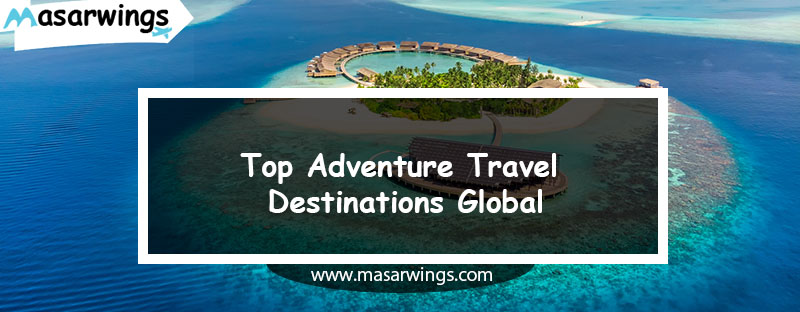 Top Adventure Travel Destinations Global
