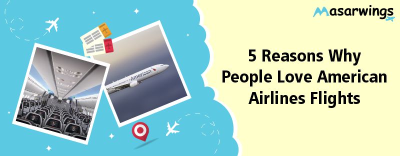 5 Reasons Why People Love American Airlines Flights